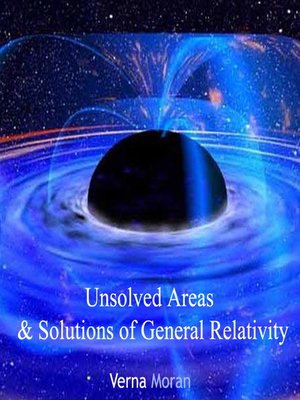 cover image of Unsolved Areas and Solutions of General Relativity